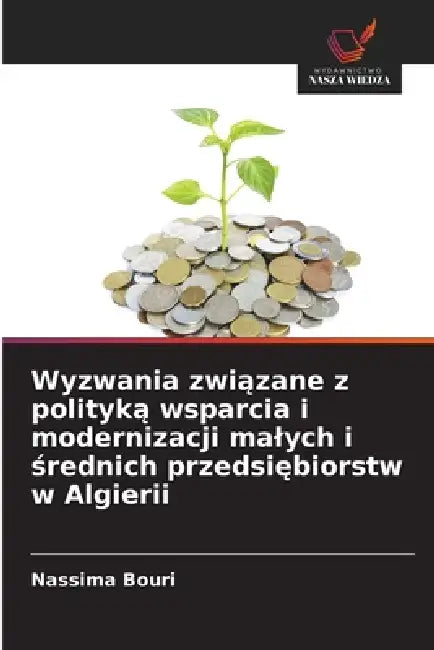 Wyzwania związane z polityką wsparcia i modernizacji malych i średnich przedsiębiorstw w Algierii by Nassima Bouri