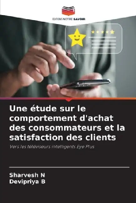 Une étude sur le comportement d'achat des consommateurs et la satisfaction des clients by Sharvesh N, Devipriya B