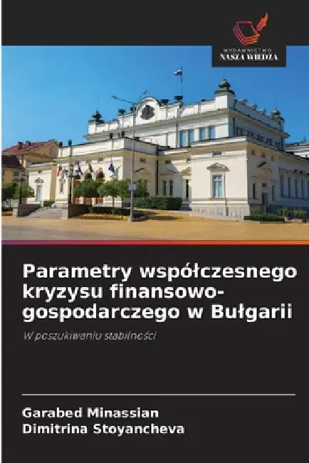 Parametry wspólczesnego kryzysu finansowo-gospodarczego w Bulgarii by Garabed Minassian, Dimitrina Stoyancheva