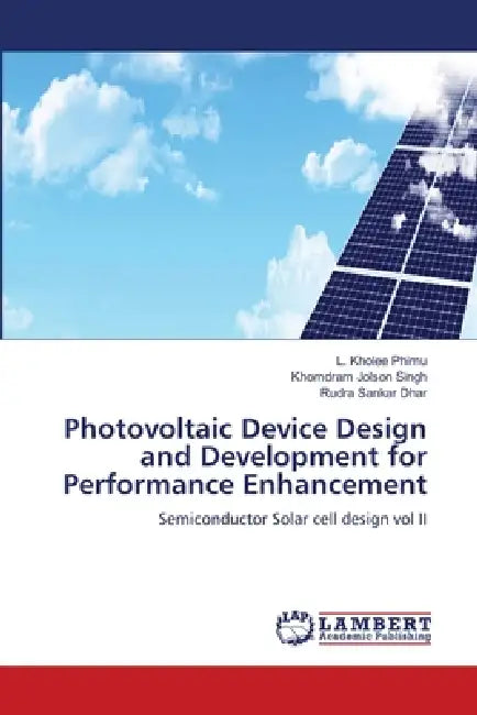 Photovoltaic Device Design and Development for Performance Enhancement by L. Kholee Phimu, Khomdram Jolson Singh, Rudra Sankar Dhar