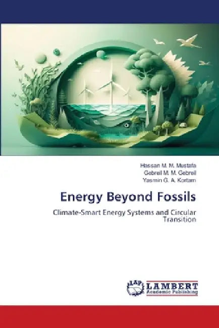 Energy Beyond Fossils by Hassan M. M. Mustafa, Gebreil M. M. Gebreil, Yasmin G. a. Kortam