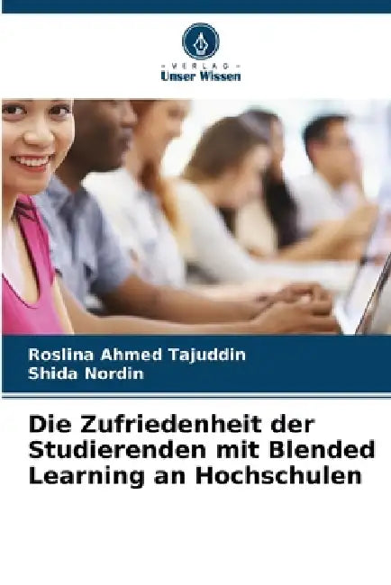 Die Zufriedenheit der Studierenden mit Blended Learning an Hochschulen by Roslina Ahmed Tajuddin, Shida Nordin