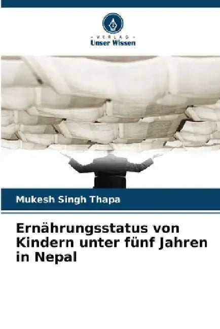 Ernährungsstatus von Kindern unter fünf Jahren in Nepal by Mukesh Singh Thapa