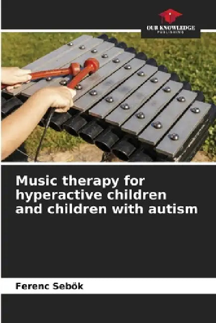 Music therapy for hyperactive children and children with autism by Ferenc Sebök