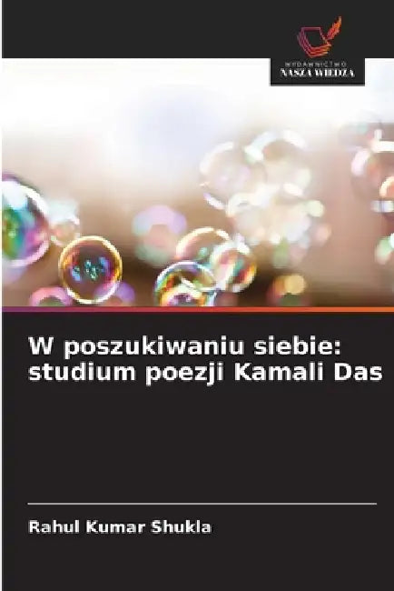 W poszukiwaniu siebie: studium poezji Kamali Das by Rahul Kumar Shukla