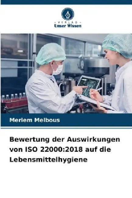 Bewertung der Auswirkungen von ISO 22000: 2018 auf die Lebensmittelhygiene by Meriem Melbous