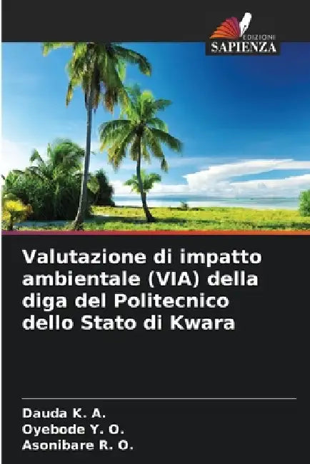 Valutazione di impatto ambientale (VIA) della diga del Politecnico dello Stato di Kwara by Dauda K. a., Oyebode Y. O., Asonibare R. O.