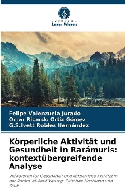 Körperliche Aktivität und Gesundheit in Rarámuris: kontextübergreifende Analyse by Felipe Valenzuela Jurado, Omar Ricardo Ortíz Gómez, G. S. Ivett Robles Hernández
