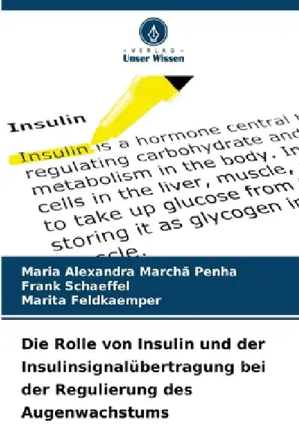 Die Rolle von Insulin und der Insulinsignalübertragung bei der Regulierung des Augenwachstums by Maria Alexandra Marchã Penha, Frank Schaeffel, Marita Feldkaemper