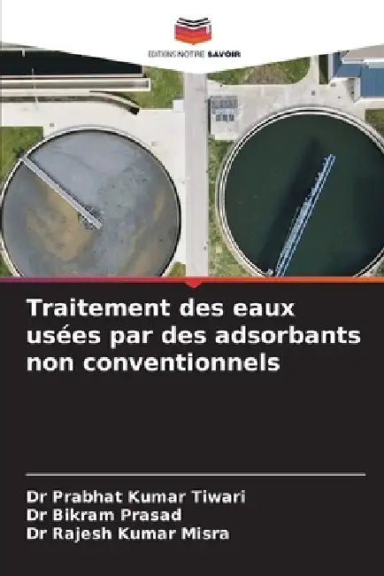 Traitement des eaux usées par des adsorbants non conventionnels by Prabhat Kumar Tiwari, Bikram Prasad, Rajesh Kumar Misra