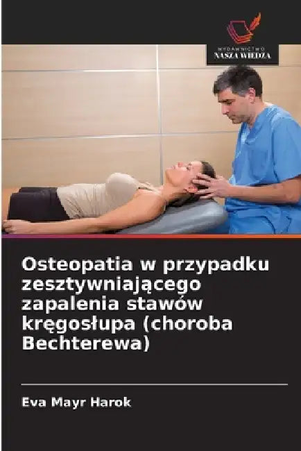 Osteopatia w przypadku zesztywniającego zapalenia stawów kręgoslupa (choroba Bechterewa) by Eva Mayr Harok