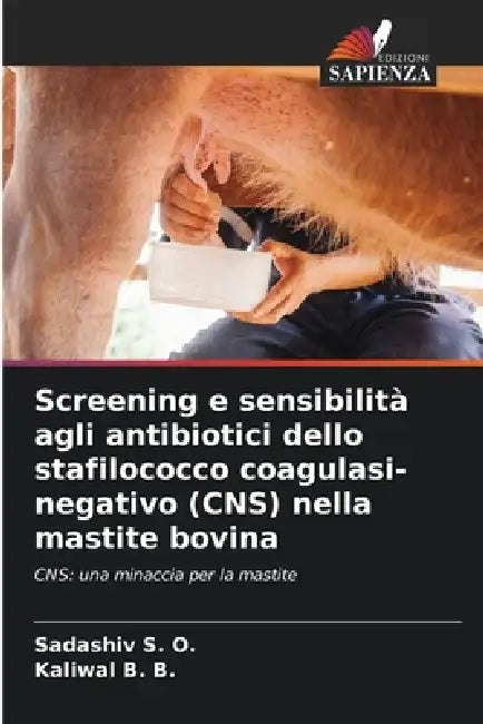 Screening e sensibilità agli antibiotici dello stafilococco coagulasi-negativo (CNS) nella mastite bovina by Sadashiv S. O., Kaliwal B. B.