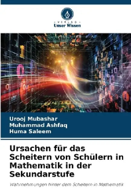 Ursachen für das Scheitern von Schülern in Mathematik in der Sekundarstufe by Urooj Mubashar, Muhammad Ashfaq, Huma Saleem