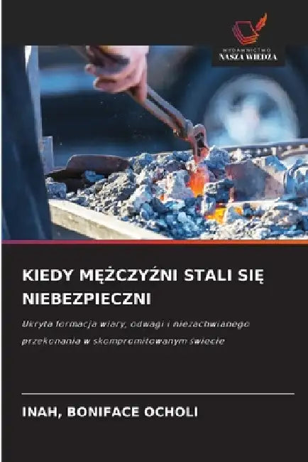 Kiedy MĘŻczyŹni Stali SiĘ Niebezpieczni by Inah Boniface Ocholi