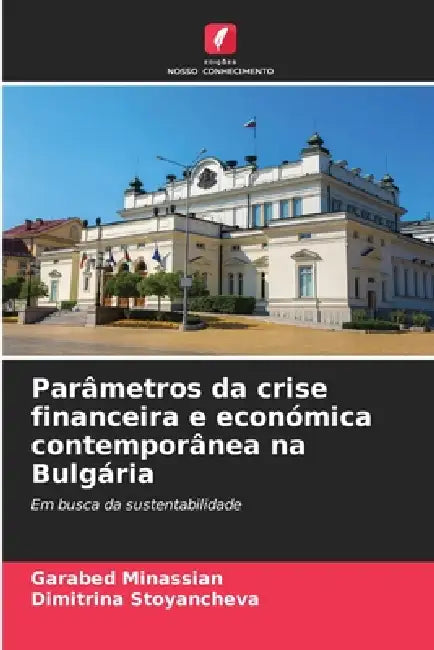 Parâmetros da crise financeira e económica contemporânea na Bulgária by Garabed Minassian, Dimitrina Stoyancheva
