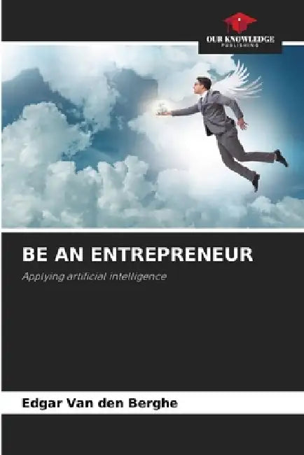 Be an Entrepreneur by Edgar Van Den Berghe