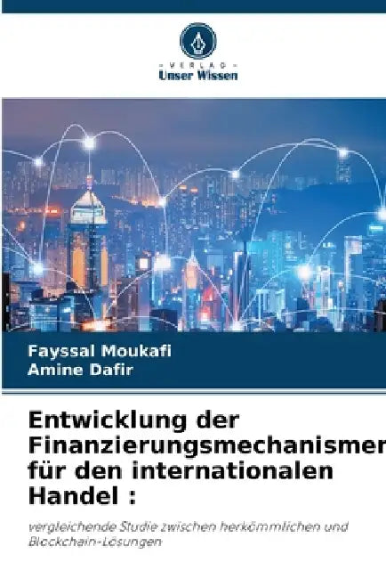 Entwicklung der Finanzierungsmechanismen für den internationalen Handel by Fayssal Moukafi, Amine Dafir