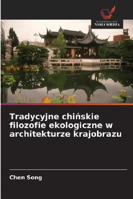 Tradycyjne chińskie filozofie ekologiczne w architekturze krajobrazu by Chen Song