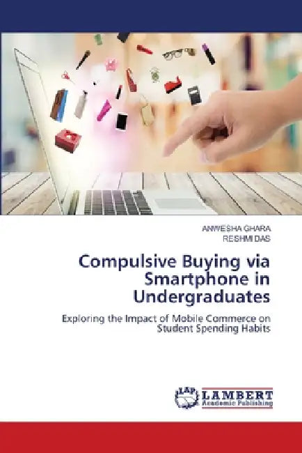 Compulsive Buying via Smartphone in Undergraduates by Anwesha Ghara, Reshmi Das
