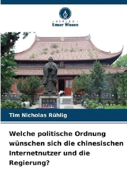 Welche politische Ordnung wünschen sich die chinesischen Internetnutzer und die Regierung? by Tim Nicholas Rühlig