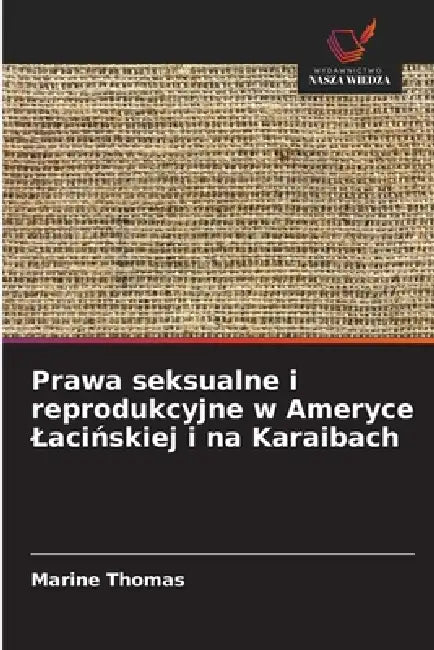 Prawa seksualne i reprodukcyjne w Ameryce Lacińskiej i na Karaibach by Marine Thomas