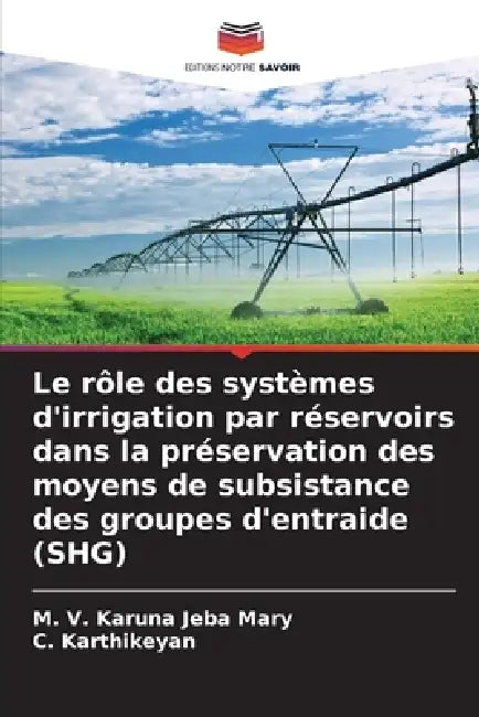 Le rôle des systèmes d'irrigation par réservoirs dans la préservation des moyens de subsistance des groupes d'entraide (SHG) by M. V. Karuna Jeba Mary, C. Karthikeyan
