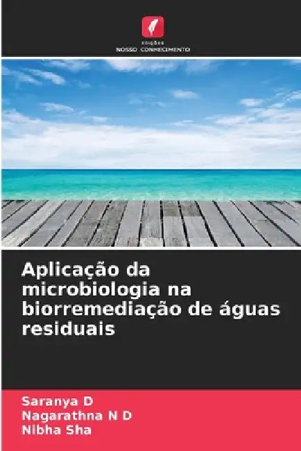 Aplicação da microbiologia na biorremediação de águas residuais by Saranya D, Nagarathna N. D., Nibha Sha