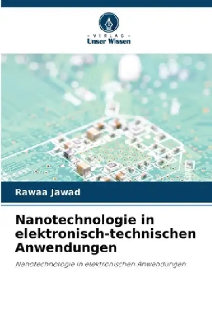 Nanotechnologie in elektronisch-technischen Anwendungen by Rawaa Jawad