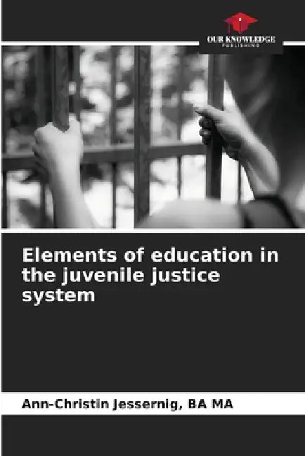 Elements of education in the juvenile justice system by Ba Ma Ann-Christin Jessernig