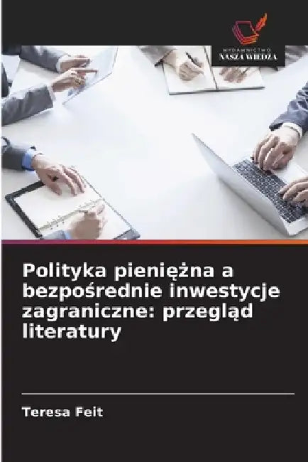 Polityka pieniężna a bezpośrednie inwestycje zagraniczne: przegląd literatury by Teresa Feit