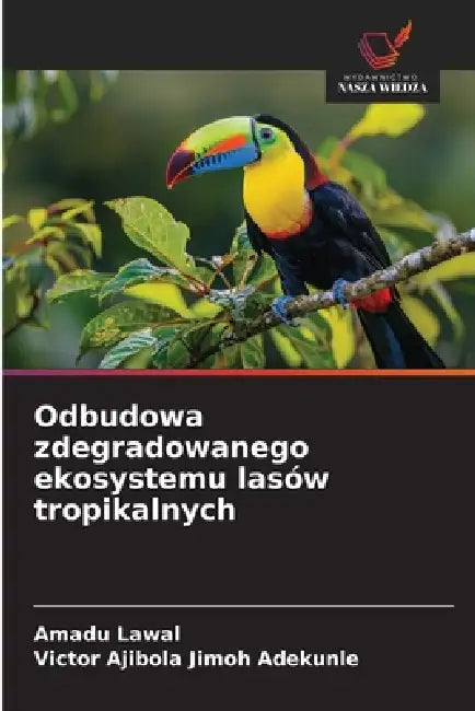 Odbudowa zdegradowanego ekosystemu lasów tropikalnych by Amadu Lawal, Victor Ajibola Jimoh Adekunle