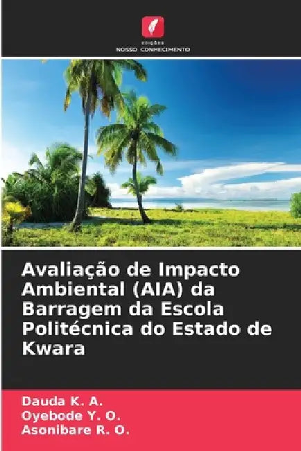 Avaliação de Impacto Ambiental (AIA) da Barragem da Escola Politécnica do Estado de Kwara by Dauda K. a., Oyebode Y. O., Asonibare R. O.