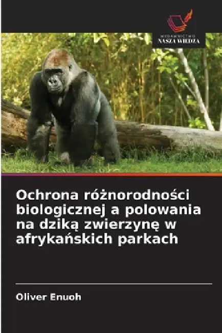 Ochrona różnorodności biologicznej a polowania na dziką zwierzynę w afrykańskich parkach by Oliver Enuoh
