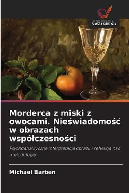 Morderca z miski z owocami. Nieświadomośc w obrazach wspólczesności by Michael Barben