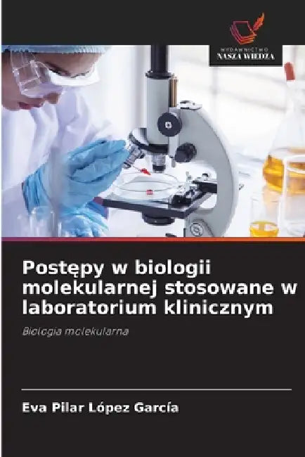 Postępy w biologii molekularnej stosowane w laboratorium klinicznym by Eva Pilar López García