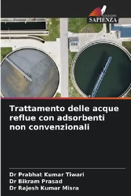 Trattamento delle acque reflue con adsorbenti non convenzionali by Prabhat Kumar Tiwari, Bikram Prasad, Rajesh Kumar Misra