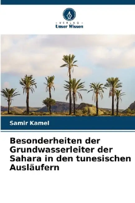 Besonderheiten der Grundwasserleiter der Sahara in den tunesischen Ausläufern by Samir Kamel