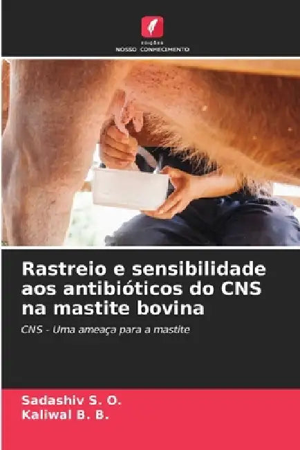 Rastreio e sensibilidade aos antibióticos do CNS na mastite bovina by Sadashiv S. O., Kaliwal B. B.