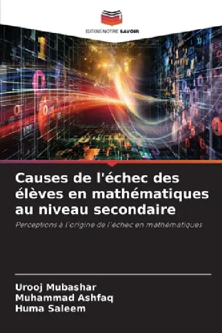 Causes de l'échec des élèves en mathématiques au niveau secondaire by Urooj Mubashar, Muhammad Ashfaq, Huma Saleem