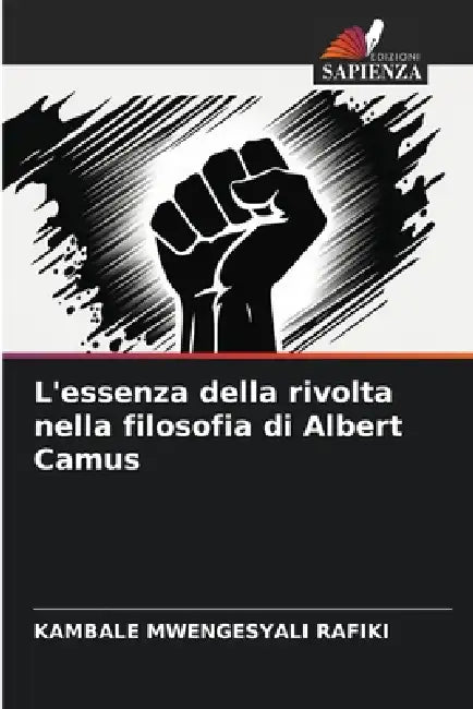L'essenza della rivolta nella filosofia di Albert Camus by Kambale Mwengesyali Rafiki