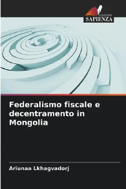 Federalismo fiscale e decentramento in Mongolia by Ariunaa Lkhagvadorj