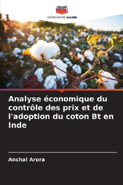 Analyse économique du contrôle des prix et de l'adoption du coton Bt en Inde by Anchal Arora