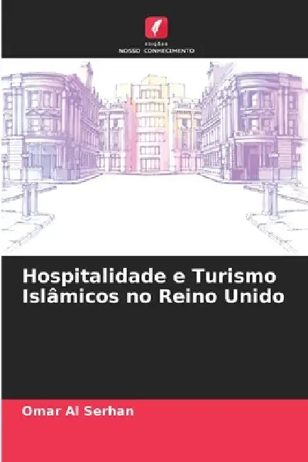 Hospitalidade e Turismo Islâmicos no Reino Unido by Omar Al Serhan