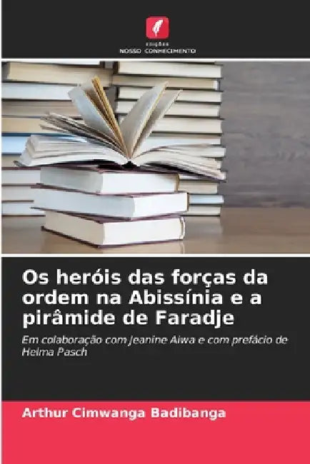 Os heróis das forças da ordem na Abissínia e a pirâmide de Faradje by Arthur Cimwanga Badibanga