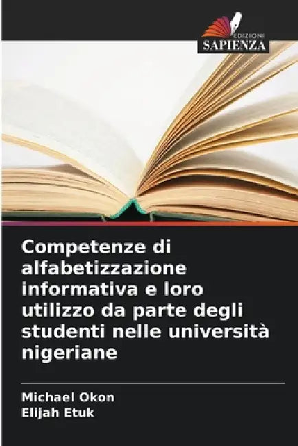 Competenze di alfabetizzazione informativa e loro utilizzo da parte degli studenti nelle università nigeriane by Michael Okon, Elijah Etuk