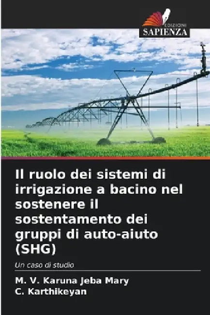 Il ruolo dei sistemi di irrigazione a bacino nel sostenere il sostentamento dei gruppi di auto-aiuto (SHG) by M. V. Karuna Jeba Mary, C. Karthikeyan