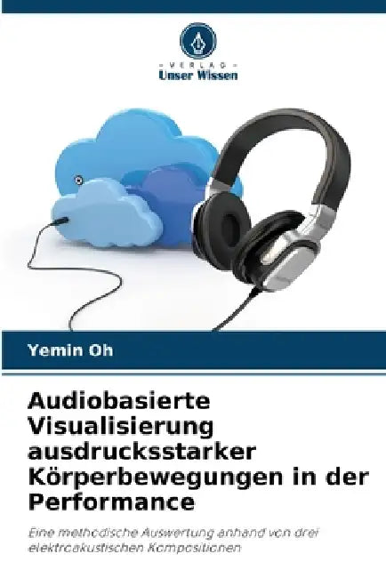 Audiobasierte Visualisierung ausdrucksstarker Körperbewegungen in der Performance by Yemin Oh