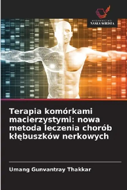 Terapia komórkami macierzystymi: nowa metoda leczenia chorób klębuszków nerkowych by Umang Gunvantray Thakkar