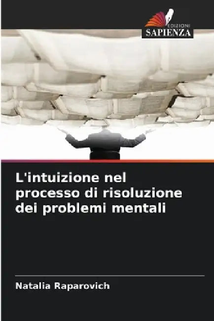 L'intuizione nel processo di risoluzione dei problemi mentali by Natalia Raparovich