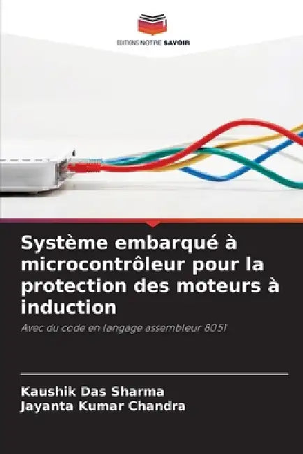 Système embarqué à microcontrôleur pour la protection des moteurs à induction by Kaushik Das Sharma, Jayanta Kumar Chandra